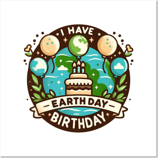 I Have An Earth Day Birthday Day Celebration Wall Art by ZaikyArt